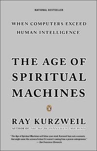 The Age Of Spiritual Machines by Ray Kurzweil