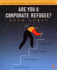 Are You a Corporate Refugee? by Ruth Luban