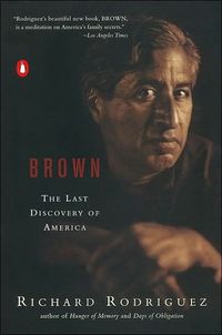 Brown: The Last Discovery Of America by Richard Rodriguez