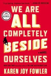 We Are All Completely Beside Ourselves by Karen Joy Fowler