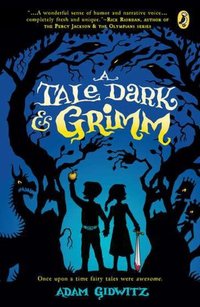 A Tale Dark And Grimm by Adam Gidwitz
