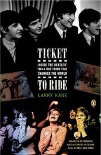 Ticket to Ride: Inside the Beatles 1964 & 1965 Tours by Larry Kane
