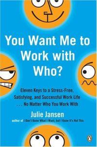 You Want Me to Work with Who? by Julie Jansen