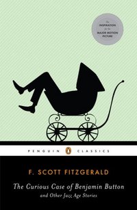 The Curious Case Of Benjamin Button And Other Jazz Age Stories by F. Scott Fitzgerald