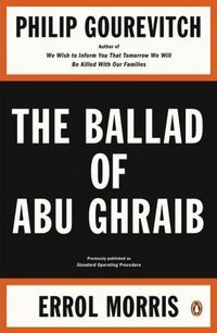 The Ballad of Abu Ghraib by Philip Gourevitch