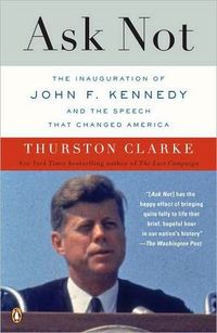 Ask Not by Thurston Clarke