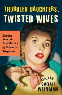 Troubled Daughters, Twisted Wives by Sarah Weinman