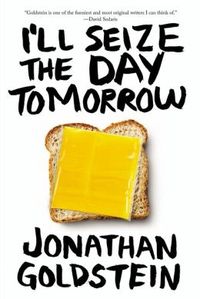 I'll Seize the Day Tomorrow by Jonathan Goldstein