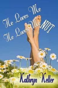 He Loves Me He Loves Me Not by Kathryn Keller
