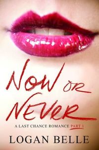 Now or Never by Logan Belle