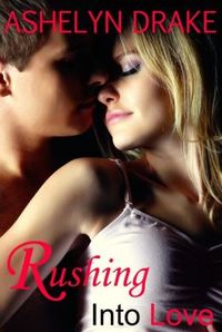 Rushing Into Love by Ashelyn Drake