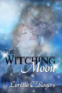 The Witching Moon by Lorretta C. Rogers