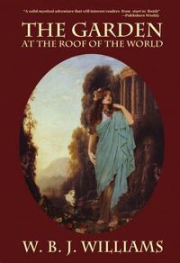 The Garden at the Roof of the World by W.B.J. Williams