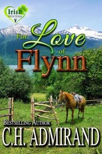 For Love of Flynn by C.H. Admirand