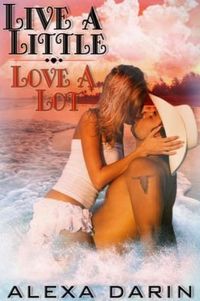 Live a Little, Love a Lot by Alexa Darin