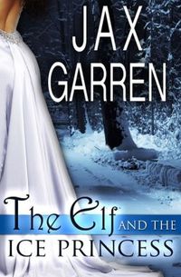 The Elf and the Ice Princess by Jax Garren