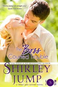 The Boss Courted Trouble by Shirley Jump