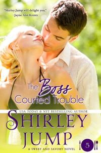 The Boss Courted Trouble by Shirley Jump