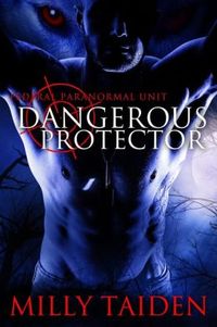 Dangerous Protector by Milly Taiden