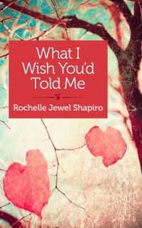 What I Wish You'd Told Me by Rochelle Jewel Shapiro