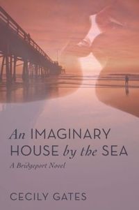 An Imaginary House by the Sea by Cecily Gates