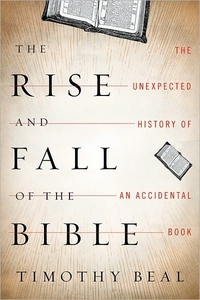 The Rise And Fall Of The Bible by Timothy Beal