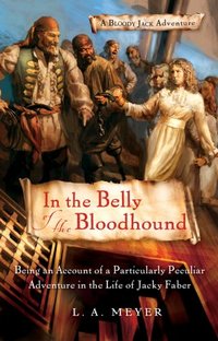 In The Belly Of The Bloodhound by L. A. Meyer