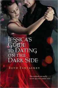 Jessica's Guide To Dating On The Dark Side by Beth Fantaskey