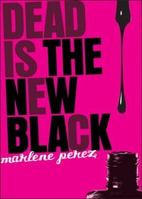 Dead Is the New Black by Marlene Perez