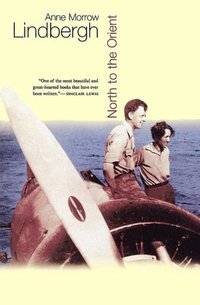 North To The Orient by Anne Morrow Lindbergh