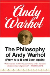 The Philosophy of Andy Warhol by Andy Warhol