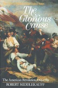 The Glorious Cause by Robert Middlekauff