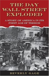 The Day Wall Street Exploded by Beverly Gage