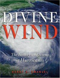 Divine Wind: The History & Science of Hurricanes by Kerry Emanuel