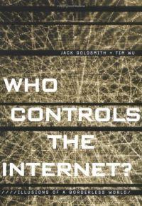 Who Controls the Internet? by Jack Goldsmith