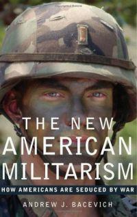 The New American Militarism by Andrew Bacevich