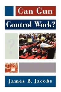 Can Gun Control Work? by James B. Jacobs