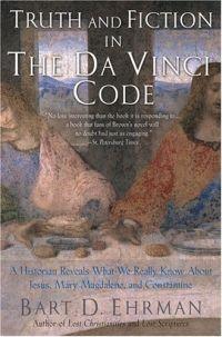 Truth and Fiction in The Da Vinci Code by Bart Ehrman