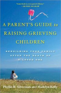 A Parent's Guide to Raising a Grieving Children by Madelyn Kelly