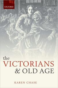 The Victorians And Old Age by Karen Chase