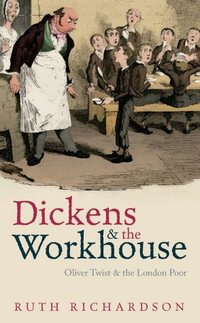 Dickens And The Workhouse by Ruth Richardson