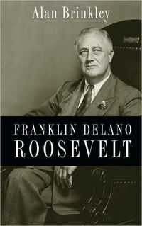 Franklin Delano Roosevelt by Alan Brinkley