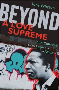 Beyond A Love Supreme by Tony Whyton