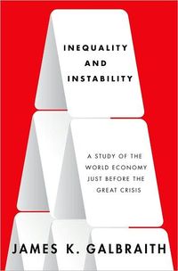 Inequality And Instability by James K. Galbraith