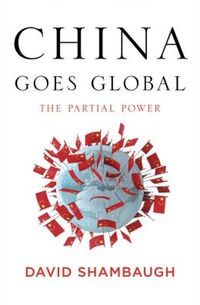 China Goes Global by David Shambaugh