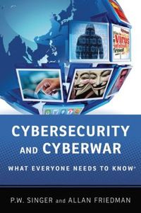 Cybersecurity And Cyberwar by Peter W. Singer