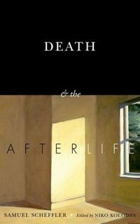 Death And The Afterlife by Samuel Scheffler