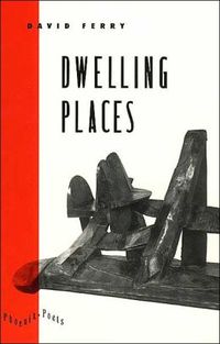Dwelling Places: Poems And Translations by David Ferry