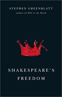 Shakespeare's Freedom by Stephen Greenblatt