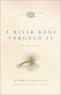 A River Runs Through It And Other Stories by Norman Maclean